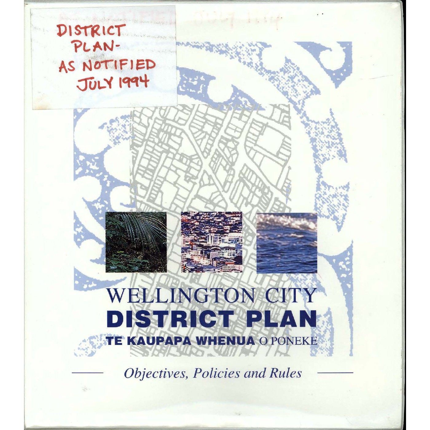 Wellington City District Plan, Te Kaupapa Whenua O Poneke, Objectives, Policies and Rules, as notified July 1994