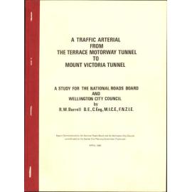 A traffic Arterial from The Terrace Motorway Tunnel to Mount Victoria Tunnel - A study for the National Roads Board and Wellington City Council