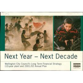 WCC Annual Plan, Next Year - Next Decade. Wellington City Council's Long Term Financial Strategy (10-Year Plan) and 2001/02 Annual Plan